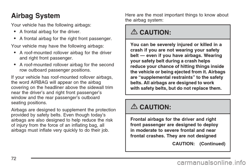 CHEVROLET AVALANCHE 2007 2.G Manual PDF Airbag System
Your vehicle has the following airbags:
A frontal airbag for the driver.
A frontal airbag for the right front passenger.
Your vehicle may have the following airbags:
A roof-mounted ro CHEVROLET AVALANCHE 2007 2.G Manual PDF Airbag System
Your vehicle has the following airbags:
A frontal airbag for the driver.
A frontal airbag for the right front passenger.
Your vehicle may have the following airbags:
A roof-mounted ro