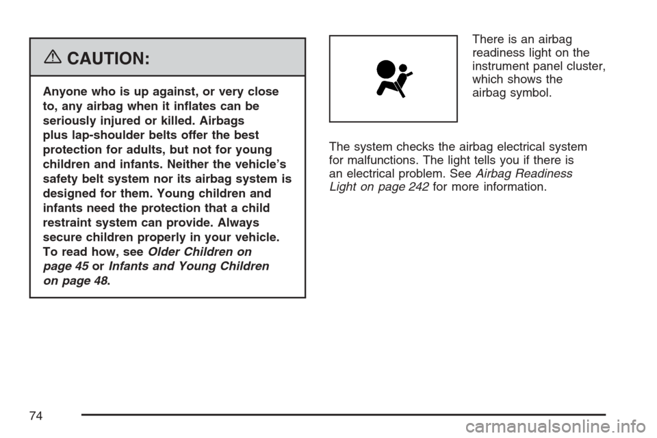 CHEVROLET AVALANCHE 2007 2.G Manual PDF {CAUTION:
Anyone who is up against, or very close
to, any airbag when it in�ates can be
seriously injured or killed. Airbags
plus lap-shoulder belts offer the best
protection for adults, but not for y