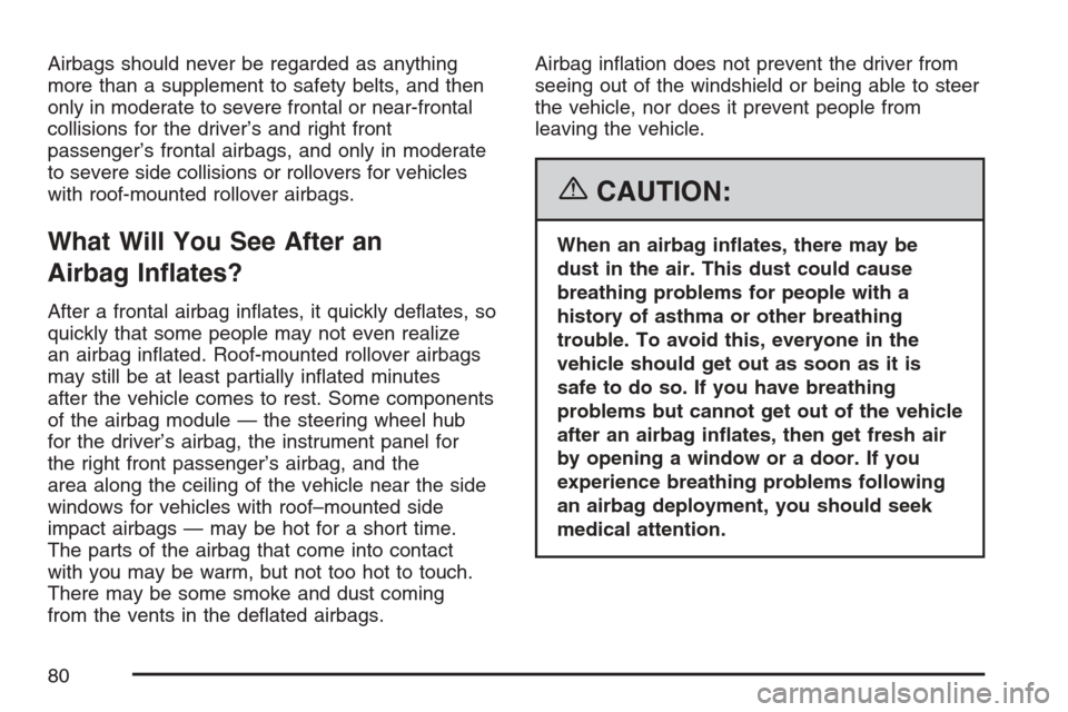 CHEVROLET AVALANCHE 2007 2.G Manual PDF Airbags should never be regarded as anything
more than a supplement to safety belts, and then
only in moderate to severe frontal or near-frontal
collisions for the driver’s and right front
passenger
