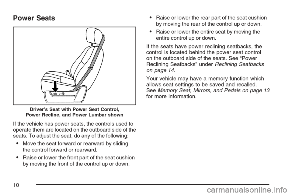 CHEVROLET AVALANCHE 2007 2.G Owners Manual Power Seats
If the vehicle has power seats, the controls used to
operate them are located on the outboard side of the
seats. To adjust the seat, do any of the following:
Move the seat forward or rear