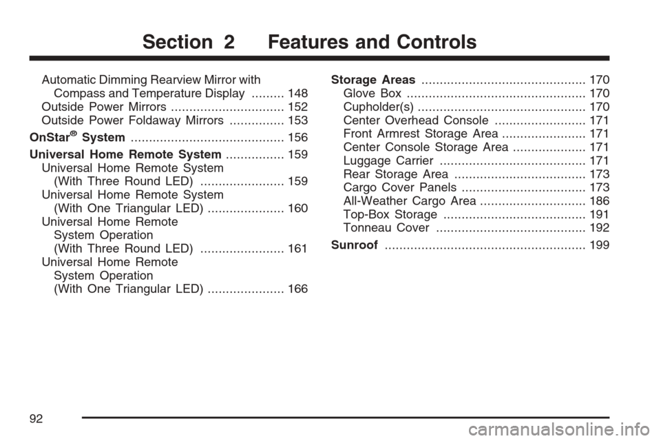 CHEVROLET AVALANCHE 2007 2.G Owners Manual Automatic Dimming Rearview Mirror with
Compass and Temperature Display......... 148
Outside Power Mirrors............................... 152
Outside Power Foldaway Mirrors............... 153
OnStar
®
