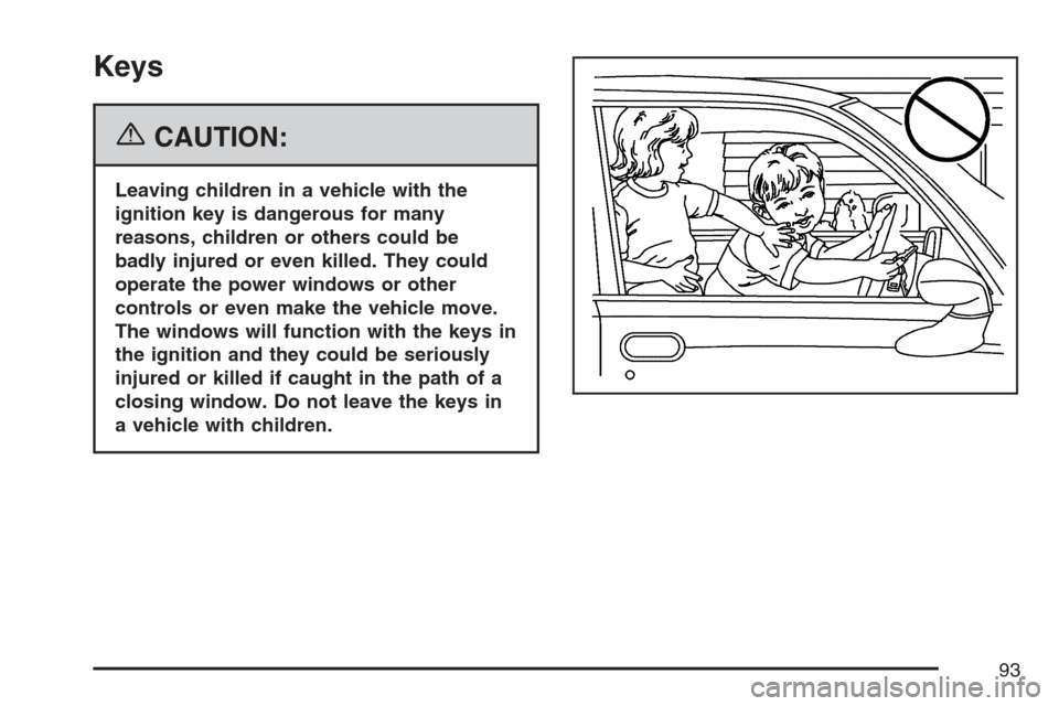 CHEVROLET AVALANCHE 2007 2.G Owners Manual Keys
{CAUTION:
Leaving children in a vehicle with the
ignition key is dangerous for many
reasons, children or others could be
badly injured or even killed. They could
operate the power windows or othe CHEVROLET AVALANCHE 2007 2.G Owners Manual Keys
{CAUTION:
Leaving children in a vehicle with the
ignition key is dangerous for many
reasons, children or others could be
badly injured or even killed. They could
operate the power windows or othe