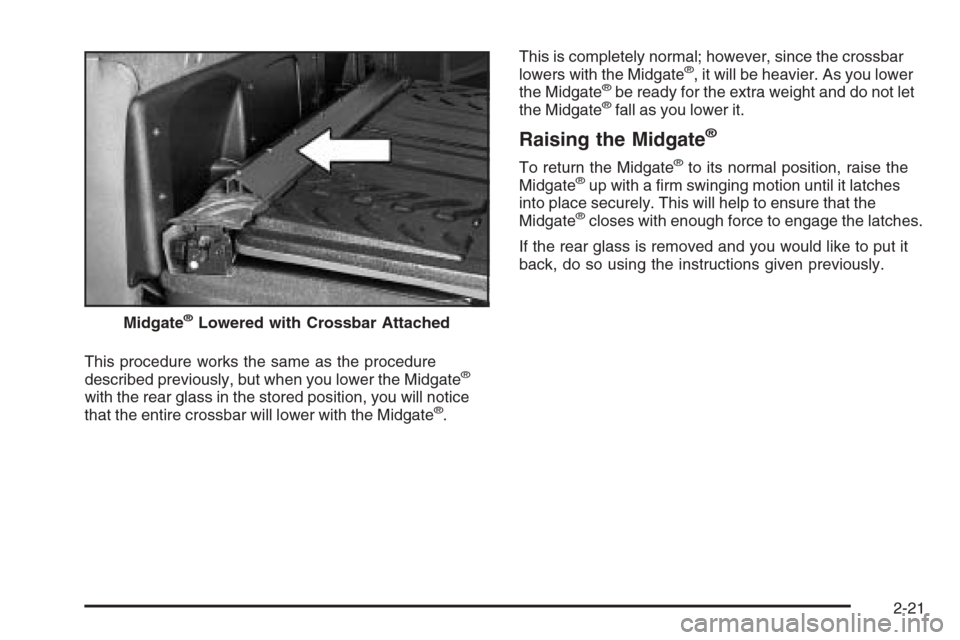 CHEVROLET AVALANCHE 2008 2.G Owners Manual This procedure works the same as the procedure
described previously, but when you lower the Midgate®
with the rear glass in the stored position, you will notice
that the entire crossbar will lower wi