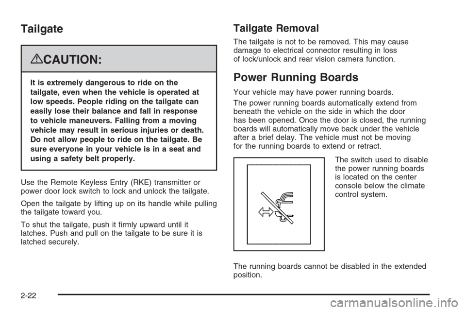 CHEVROLET AVALANCHE 2008 2.G Owners Manual Tailgate
{CAUTION:
It is extremely dangerous to ride on the
tailgate, even when the vehicle is operated at
low speeds. People riding on the tailgate can
easily lose their balance and fall in response
