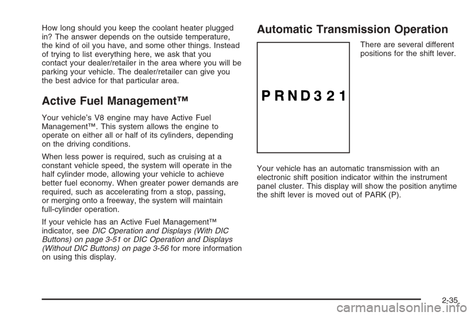 CHEVROLET AVALANCHE 2008 2.G Owners Manual How long should you keep the coolant heater plugged
in? The answer depends on the outside temperature,
the kind of oil you have, and some other things. Instead
of trying to list everything here, we as