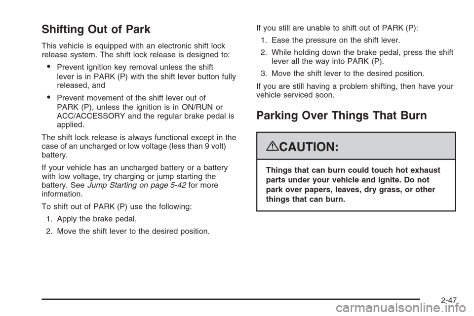 CHEVROLET AVALANCHE 2008 2.G Owners Manual Shifting Out of Park
This vehicle is equipped with an electronic shift lock
release system. The shift lock release is designed to:
Prevent ignition key removal unless the shift
lever is in PARK (P) w