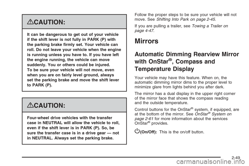 CHEVROLET AVALANCHE 2008 2.G Owners Manual {CAUTION:
It can be dangerous to get out of your vehicle
if the shift lever is not fully in PARK (P) with
the parking brake �rmly set. Your vehicle can
roll. Do not leave your vehicle when the engine
