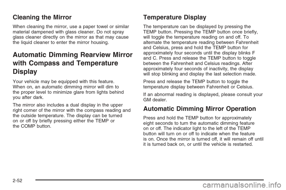 CHEVROLET AVALANCHE 2008 2.G Owners Manual Cleaning the Mirror
When cleaning the mirror, use a paper towel or similar
material dampened with glass cleaner. Do not spray
glass cleaner directly on the mirror as that may cause
the liquid cleaner 