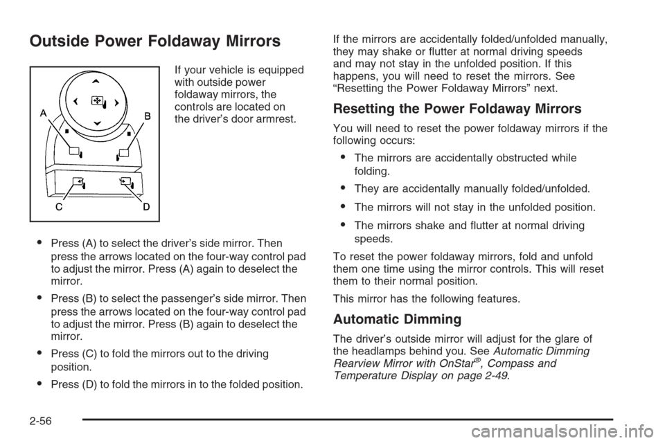 CHEVROLET AVALANCHE 2008 2.G User Guide Outside Power Foldaway Mirrors
If your vehicle is equipped
with outside power
foldaway mirrors, the
controls are located on
the driver’s door armrest.
Press (A) to select the driver’s side mirror