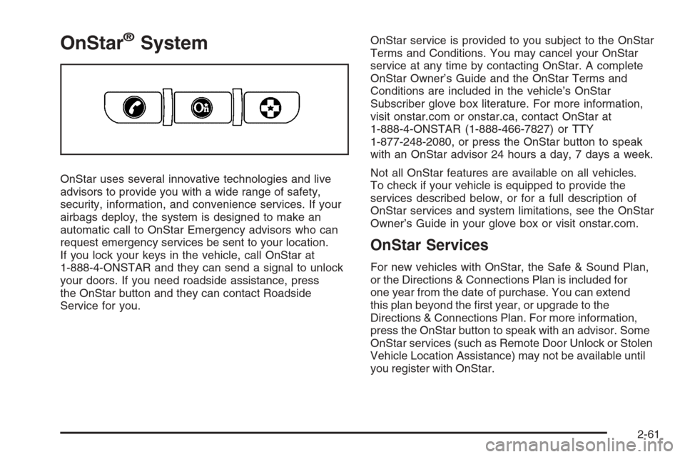 CHEVROLET AVALANCHE 2008 2.G Owners Manual OnStar®System
OnStar uses several innovative technologies and live
advisors to provide you with a wide range of safety,
security, information, and convenience services. If your
airbags deploy, the sy