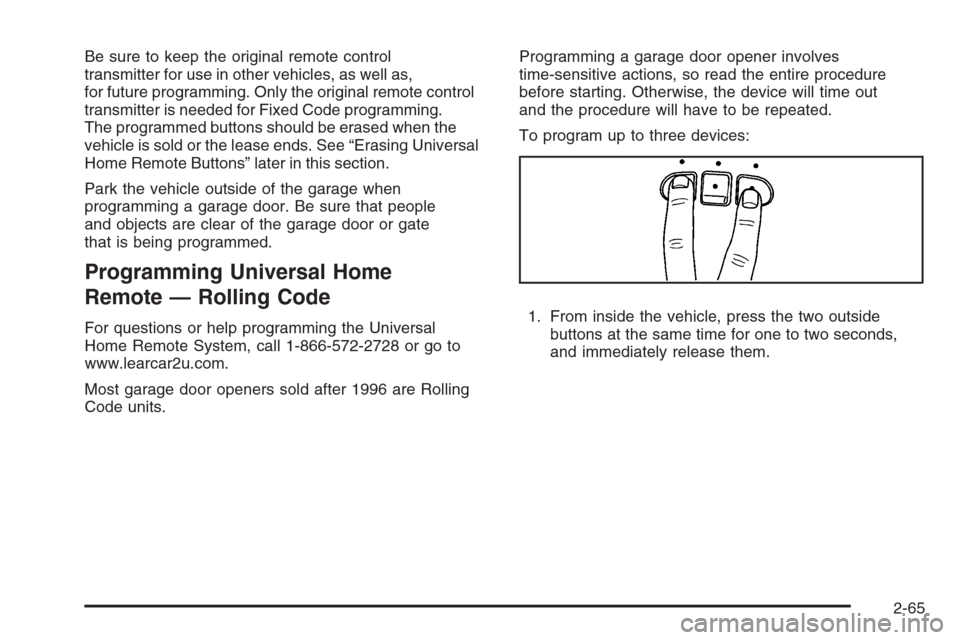 CHEVROLET AVALANCHE 2008 2.G Owners Manual Be sure to keep the original remote control
transmitter for use in other vehicles, as well as,
for future programming. Only the original remote control
transmitter is needed for Fixed Code programming