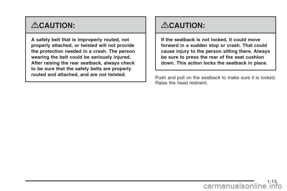 CHEVROLET AVALANCHE 2008 2.G User Guide {CAUTION:
A safety belt that is improperly routed, not
properly attached, or twisted will not provide
the protection needed in a crash. The person
wearing the belt could be seriously injured.
After ra