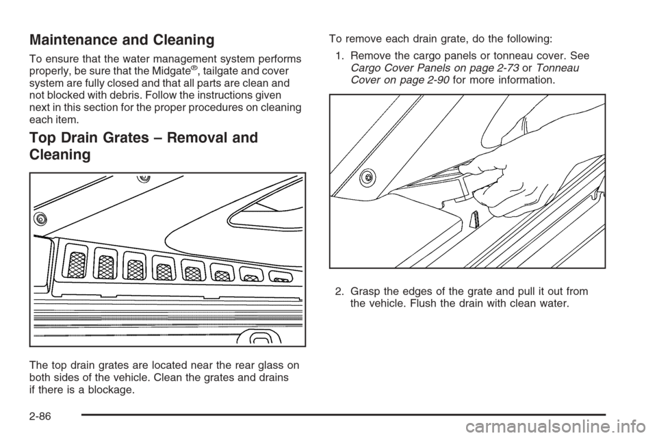 CHEVROLET AVALANCHE 2008 2.G Owners Manual Maintenance and Cleaning
To ensure that the water management system performs
properly, be sure that the Midgate®, tailgate and cover
system are fully closed and that all parts are clean and
not block