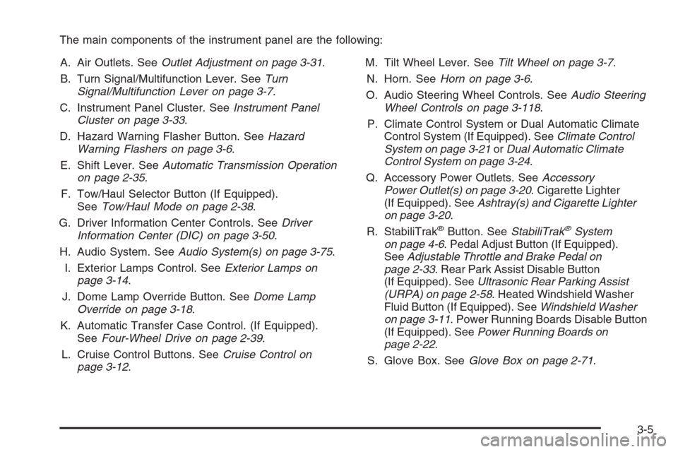 CHEVROLET AVALANCHE 2008 2.G Owners Manual The main components of the instrument panel are the following:
A. Air Outlets. SeeOutlet Adjustment on page 3-31.
B. Turn Signal/Multifunction Lever. SeeTurn
Signal/Multifunction Lever on page 3-7.
C.