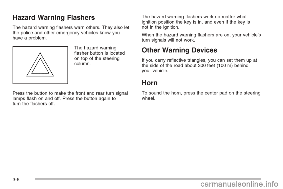 CHEVROLET AVALANCHE 2008 2.G Owners Manual Hazard Warning Flashers
The hazard warning �ashers warn others. They also let
the police and other emergency vehicles know you
have a problem.
The hazard warning
�asher button is located
on top of the