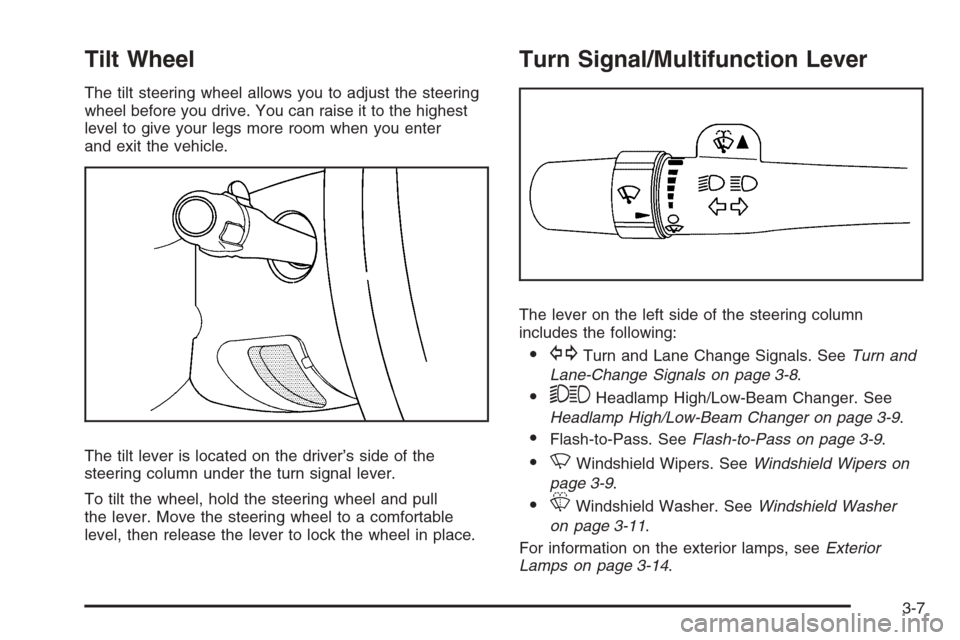 CHEVROLET AVALANCHE 2008 2.G Owners Manual Tilt Wheel
The tilt steering wheel allows you to adjust the steering
wheel before you drive. You can raise it to the highest
level to give your legs more room when you enter
and exit the vehicle.
The 