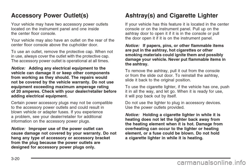 CHEVROLET AVALANCHE 2008 2.G Owners Manual Accessory Power Outlet(s)
Your vehicle may have two accessory power outlets
located on the instrument panel and one inside
the center �oor console.
Your vehicle may also have an outlet on the rear of 