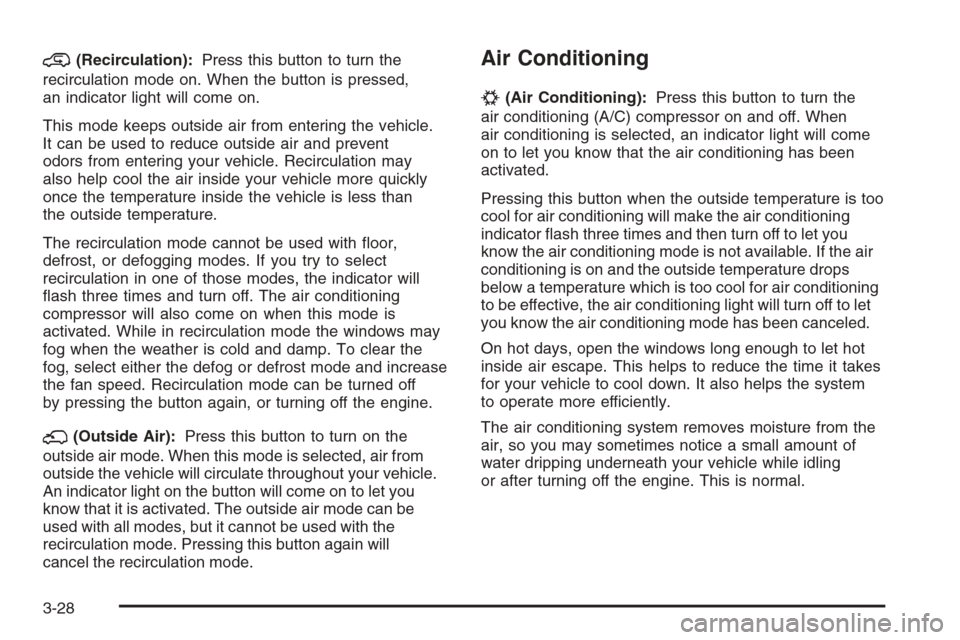 CHEVROLET AVALANCHE 2008 2.G Owners Manual @(Recirculation):Press this button to turn the
recirculation mode on. When the button is pressed,
an indicator light will come on.
This mode keeps outside air from entering the vehicle.
It can be used