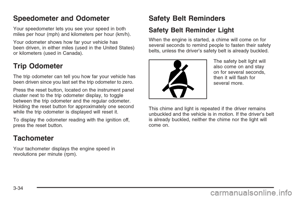 CHEVROLET AVALANCHE 2008 2.G Owners Manual Speedometer and Odometer
Your speedometer lets you see your speed in both
miles per hour (mph) and kilometers per hour (km/h).
Your odometer shows how far your vehicle has
been driven, in either miles