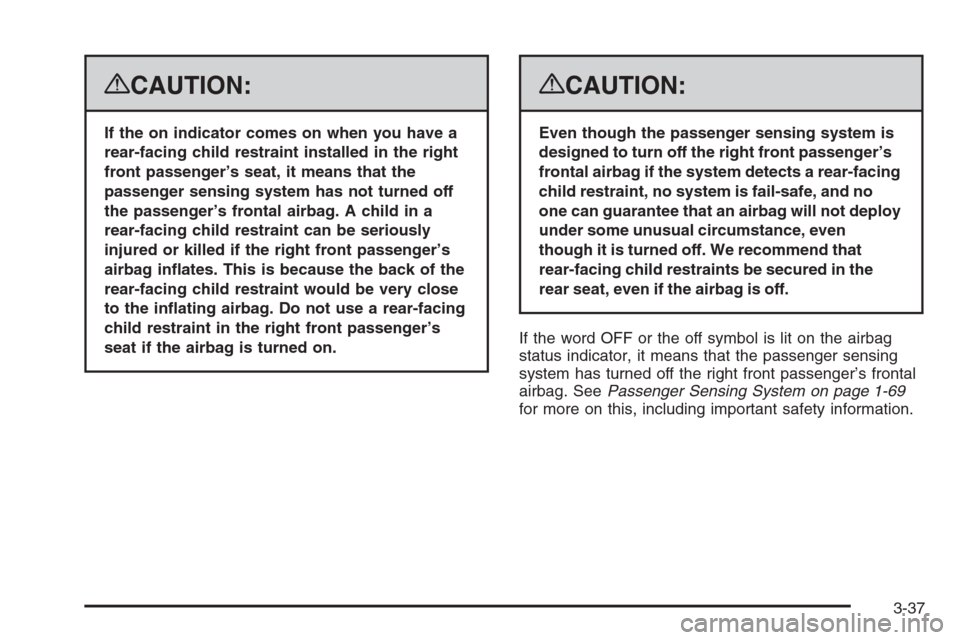 CHEVROLET AVALANCHE 2008 2.G Owners Manual {CAUTION:
If the on indicator comes on when you have a
rear-facing child restraint installed in the right
front passenger’s seat, it means that the
passenger sensing system has not turned off
the pa CHEVROLET AVALANCHE 2008 2.G Owners Manual {CAUTION:
If the on indicator comes on when you have a
rear-facing child restraint installed in the right
front passenger’s seat, it means that the
passenger sensing system has not turned off
the pa
