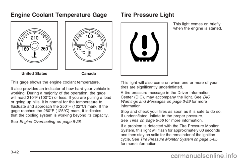 CHEVROLET AVALANCHE 2008 2.G Owners Manual Engine Coolant Temperature Gage
This gage shows the engine coolant temperature.
It also provides an indicator of how hard your vehicle is
working. During a majority of the operation, the gage
will rea