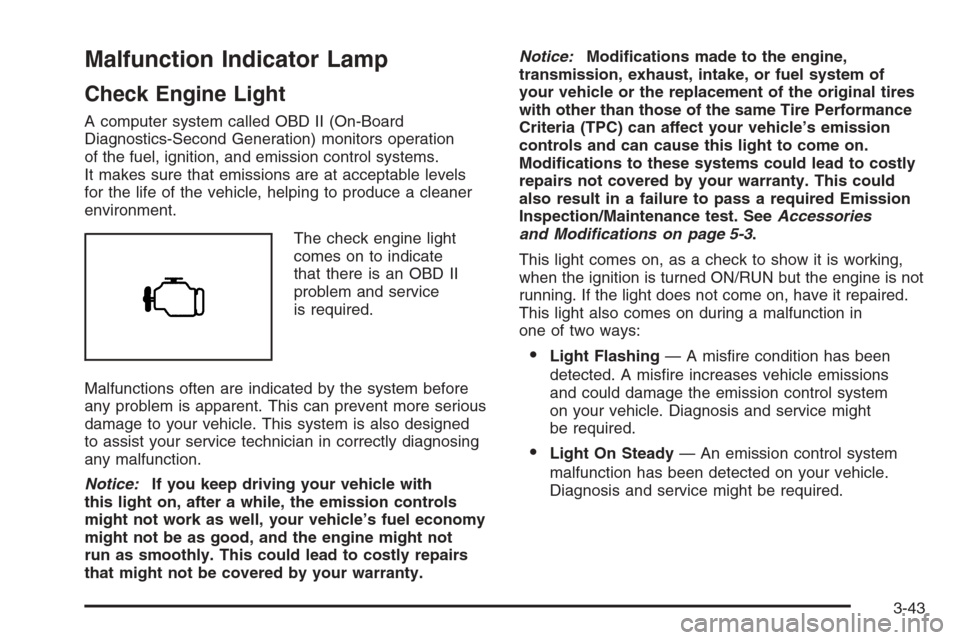 CHEVROLET AVALANCHE 2008 2.G Service Manual Malfunction Indicator Lamp
Check Engine Light
A computer system called OBD II (On-Board
Diagnostics-Second Generation) monitors operation
of the fuel, ignition, and emission control systems.
It makes 