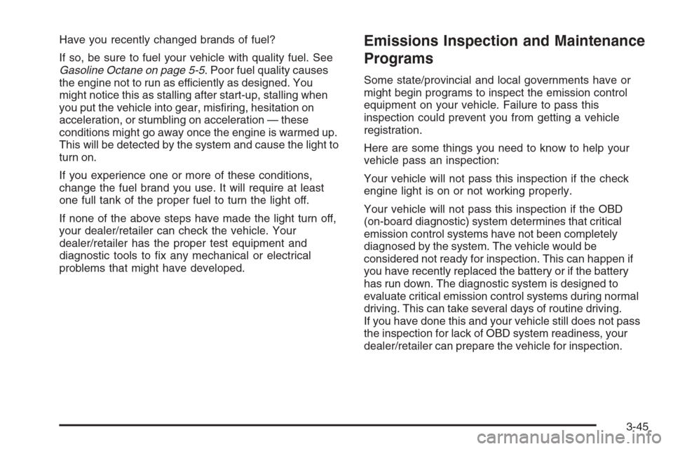 CHEVROLET AVALANCHE 2008 2.G Service Manual Have you recently changed brands of fuel?
If so, be sure to fuel your vehicle with quality fuel. See
Gasoline Octane on page 5-5. Poor fuel quality causes
the engine not to run as efficiently as desig