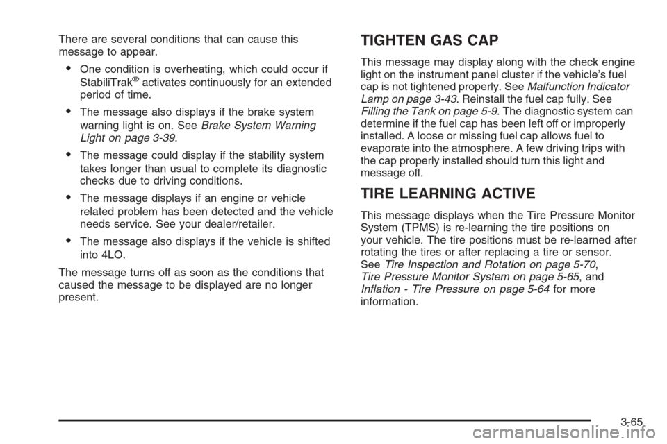 CHEVROLET AVALANCHE 2008 2.G Owners Manual There are several conditions that can cause this
message to appear.
One condition is overheating, which could occur if
StabiliTrak®activates continuously for an extended
period of time.
The message