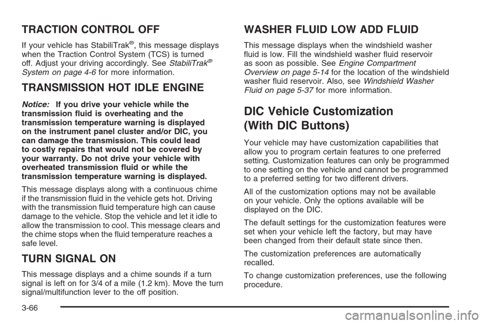 CHEVROLET AVALANCHE 2008 2.G Owners Manual TRACTION CONTROL OFF
If your vehicle has StabiliTrak®, this message displays
when the Traction Control System (TCS) is turned
off. Adjust your driving accordingly. SeeStabiliTrak
®
System on page 4-