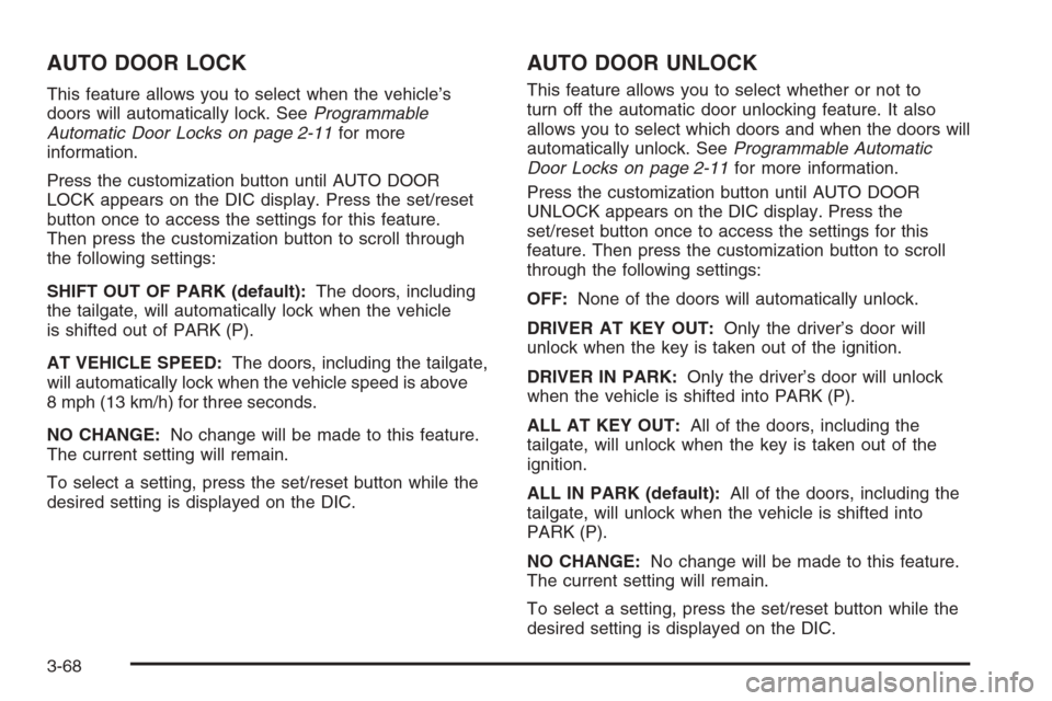 CHEVROLET AVALANCHE 2008 2.G Owners Manual AUTO DOOR LOCK
This feature allows you to select when the vehicle’s
doors will automatically lock. SeeProgrammable
Automatic Door Locks on page 2-11for more
information.
Press the customization butt CHEVROLET AVALANCHE 2008 2.G Owners Manual AUTO DOOR LOCK
This feature allows you to select when the vehicle’s
doors will automatically lock. SeeProgrammable
Automatic Door Locks on page 2-11for more
information.
Press the customization butt