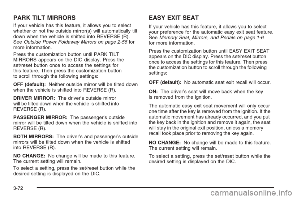 CHEVROLET AVALANCHE 2008 2.G Owners Manual PARK TILT MIRRORS
If your vehicle has this feature, it allows you to select
whether or not the outside mirror(s) will automatically tilt
down when the vehicle is shifted into REVERSE (R).
SeeOutside P