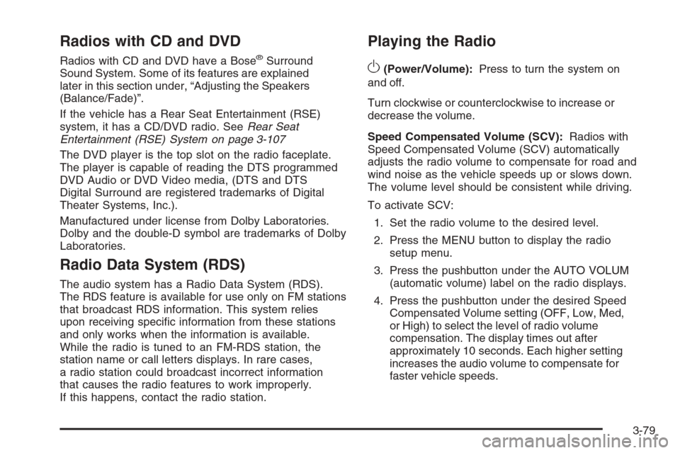 CHEVROLET AVALANCHE 2008 2.G Owners Manual Radios with CD and DVD
Radios with CD and DVD have a Bose®Surround
Sound System. Some of its features are explained
later in this section under, “Adjusting the Speakers
(Balance/Fade)”.
If the ve