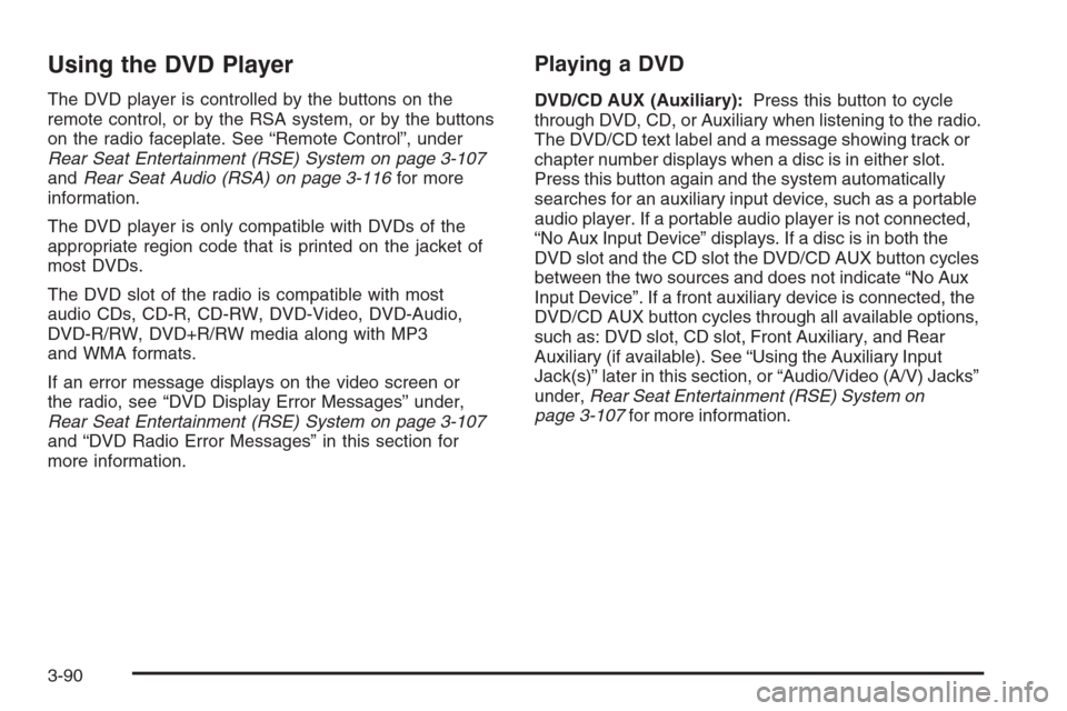 CHEVROLET AVALANCHE 2008 2.G Owners Manual Using the DVD Player
The DVD player is controlled by the buttons on the
remote control, or by the RSA system, or by the buttons
on the radio faceplate. See “Remote Control”, under
Rear Seat Entert