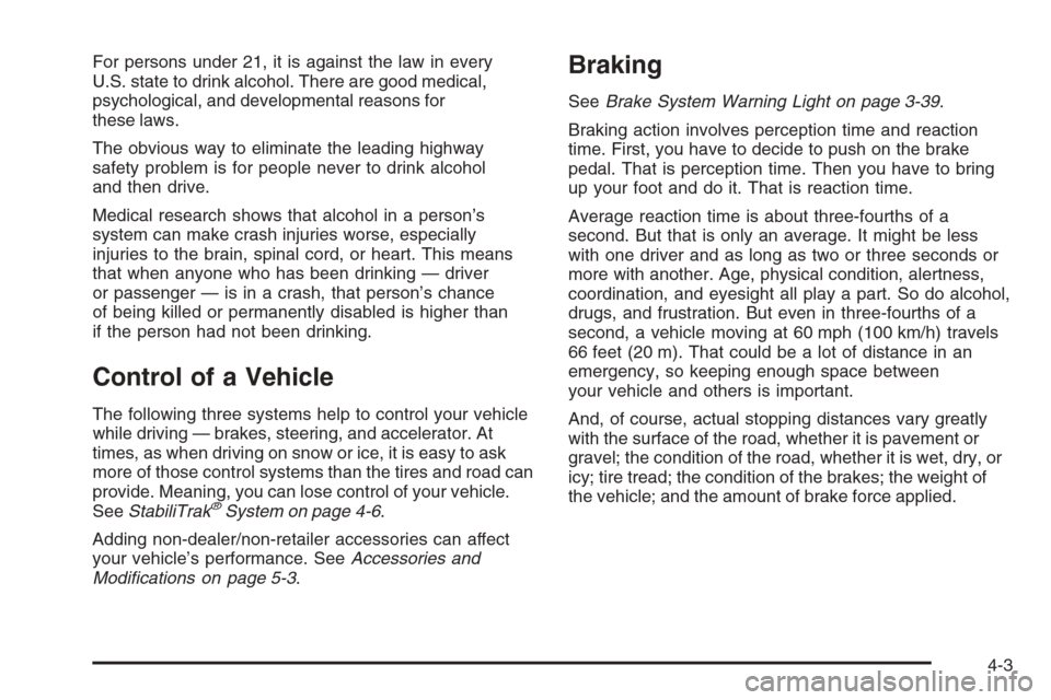CHEVROLET AVALANCHE 2008 2.G Owners Manual For persons under 21, it is against the law in every
U.S. state to drink alcohol. There are good medical,
psychological, and developmental reasons for
these laws.
The obvious way to eliminate the lead