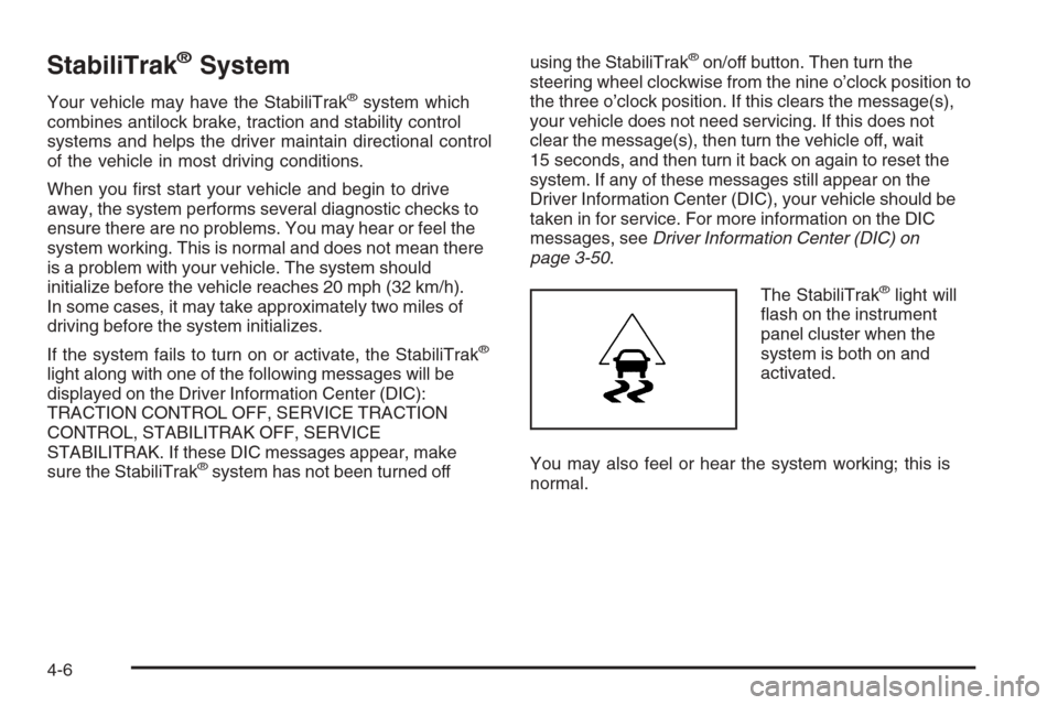 CHEVROLET AVALANCHE 2008 2.G Owners Manual StabiliTrak®System
Your vehicle may have the StabiliTrak®system which
combines antilock brake, traction and stability control
systems and helps the driver maintain directional control
of the vehicle