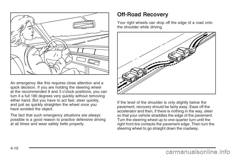 CHEVROLET AVALANCHE 2008 2.G Owners Manual An emergency like this requires close attention and a
quick decision. If you are holding the steering wheel
at the recommended 9 and 3 o’clock positions, you can
turn it a full 180 degrees very quic