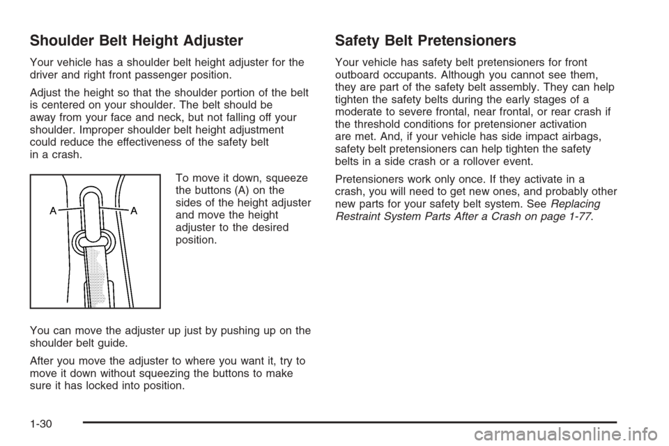 CHEVROLET AVALANCHE 2008 2.G Owners Manual Shoulder Belt Height Adjuster
Your vehicle has a shoulder belt height adjuster for the
driver and right front passenger position.
Adjust the height so that the shoulder portion of the belt
is centered