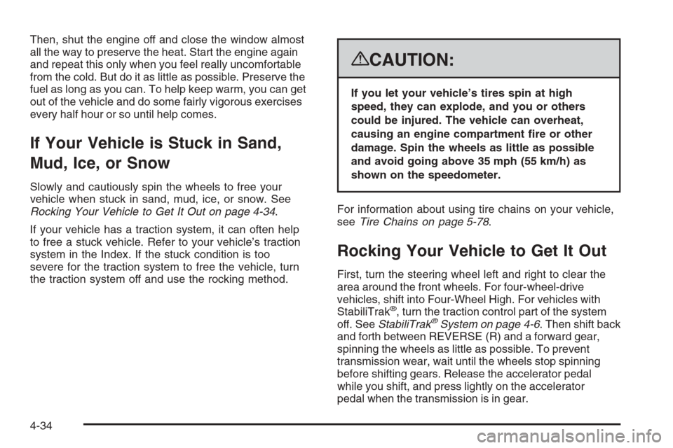 CHEVROLET AVALANCHE 2008 2.G Owners Manual Then, shut the engine off and close the window almost
all the way to preserve the heat. Start the engine again
and repeat this only when you feel really uncomfortable
from the cold. But do it as littl