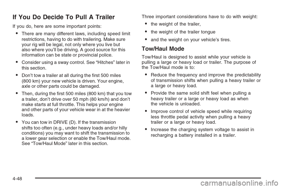 CHEVROLET AVALANCHE 2008 2.G Owners Manual If You Do Decide To Pull A Trailer
If you do, here are some important points:
There are many different laws, including speed limit
restrictions, having to do with trailering. Make sure
your rig will 