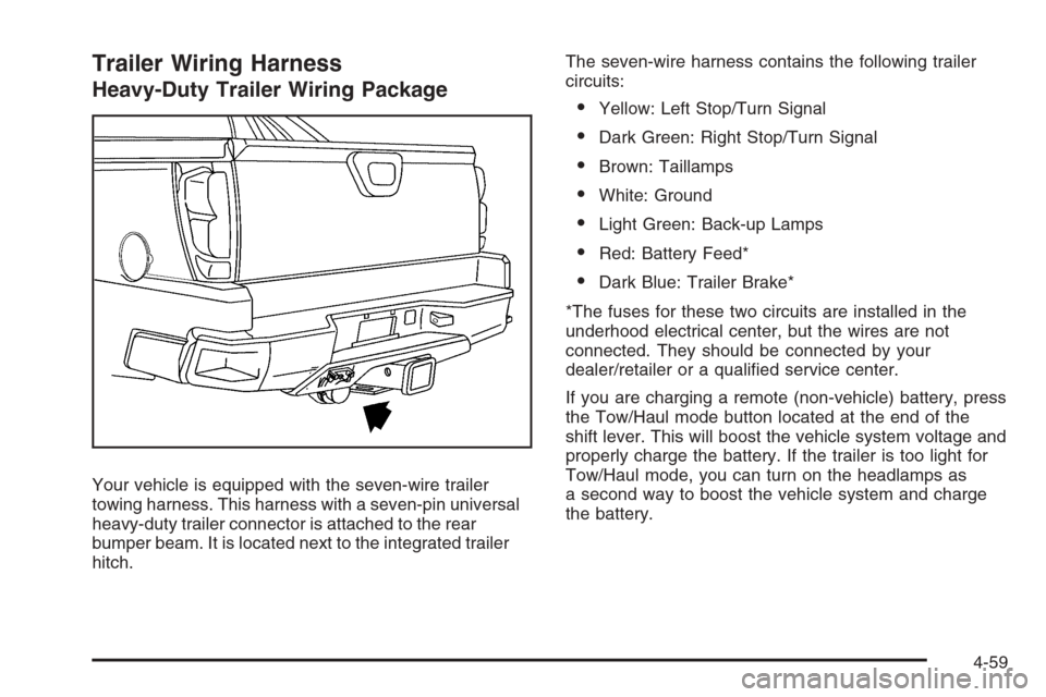 CHEVROLET AVALANCHE 2008 2.G Owners Manual Trailer Wiring Harness
Heavy-Duty Trailer Wiring Package
Your vehicle is equipped with the seven-wire trailer
towing harness. This harness with a seven-pin universal
heavy-duty trailer connector is at