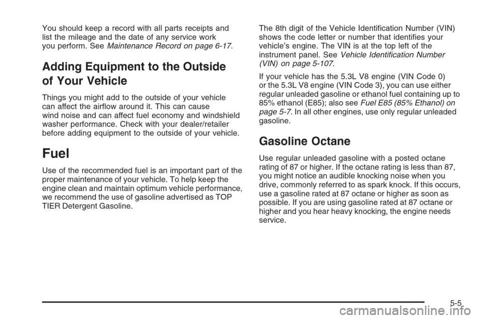 CHEVROLET AVALANCHE 2008 2.G Owners Manual You should keep a record with all parts receipts and
list the mileage and the date of any service work
you perform. SeeMaintenance Record on page 6-17.
Adding Equipment to the Outside
of Your Vehicle
