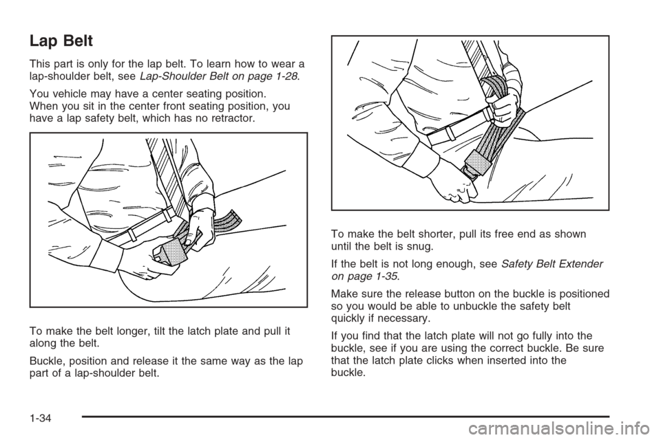 CHEVROLET AVALANCHE 2008 2.G Owners Guide Lap Belt
This part is only for the lap belt. To learn how to wear a
lap-shoulder belt, seeLap-Shoulder Belt on page 1-28.
You vehicle may have a center seating position.
When you sit in the center fro