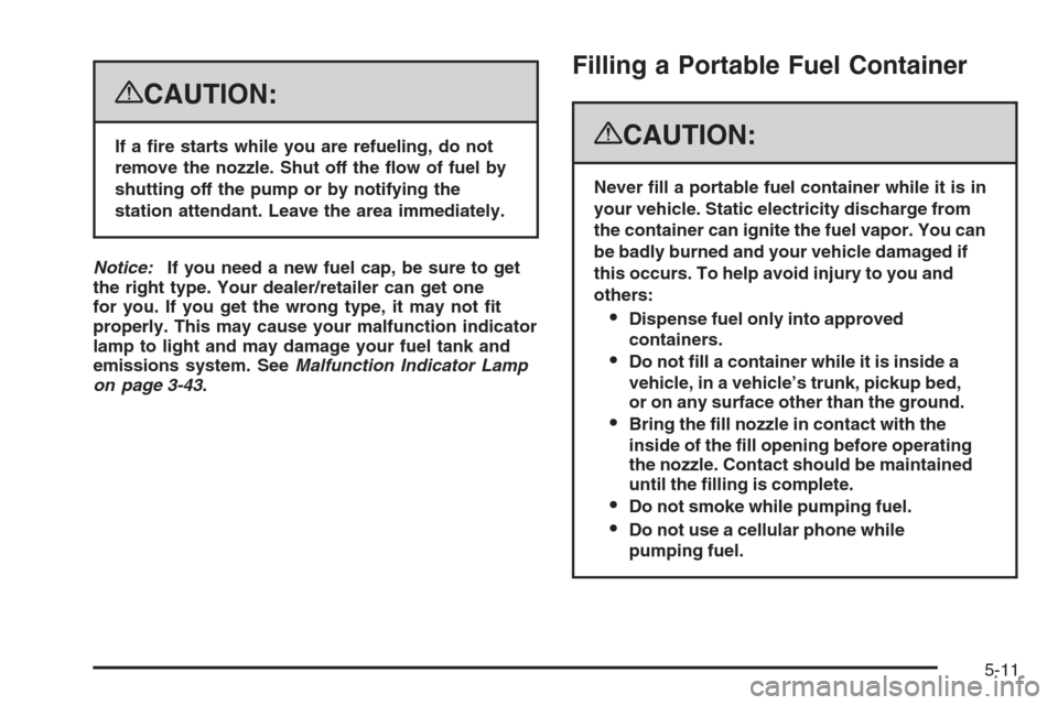 CHEVROLET AVALANCHE 2008 2.G Owners Manual {CAUTION:
If a �re starts while you are refueling, do not
remove the nozzle. Shut off the �ow of fuel by
shutting off the pump or by notifying the
station attendant. Leave the area immediately.
Notice