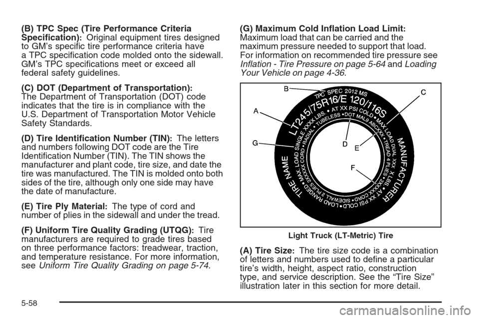 CHEVROLET AVALANCHE 2008 2.G Owners Manual (B) TPC Spec (Tire Performance Criteria
Speci�cation):Original equipment tires designed
to GM’s speci�c tire performance criteria have
a TPC speci�cation code molded onto the sidewall.
GM’s TPC sp