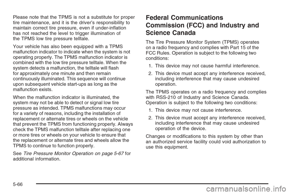 CHEVROLET AVALANCHE 2008 2.G Owners Manual Please note that the TPMS is not a substitute for proper
tire maintenance, and it is the driver’s responsibility to
maintain correct tire pressure, even if under-in�ation
has not reached the level t