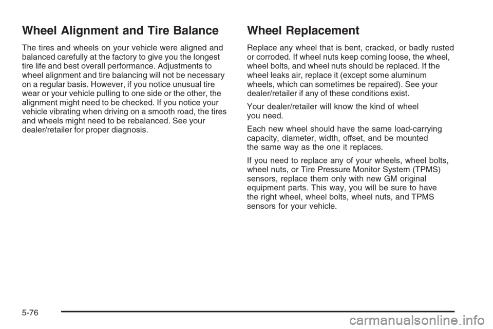 CHEVROLET AVALANCHE 2008 2.G Owners Manual Wheel Alignment and Tire Balance
The tires and wheels on your vehicle were aligned and
balanced carefully at the factory to give you the longest
tire life and best overall performance. Adjustments to
