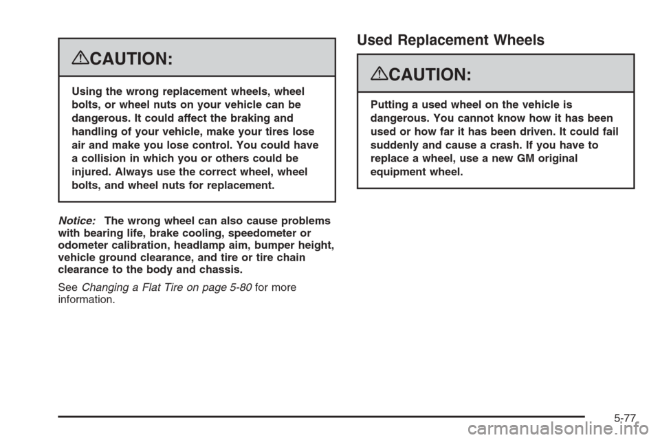 CHEVROLET AVALANCHE 2008 2.G Owners Manual {CAUTION:
Using the wrong replacement wheels, wheel
bolts, or wheel nuts on your vehicle can be
dangerous. It could affect the braking and
handling of your vehicle, make your tires lose
air and make y