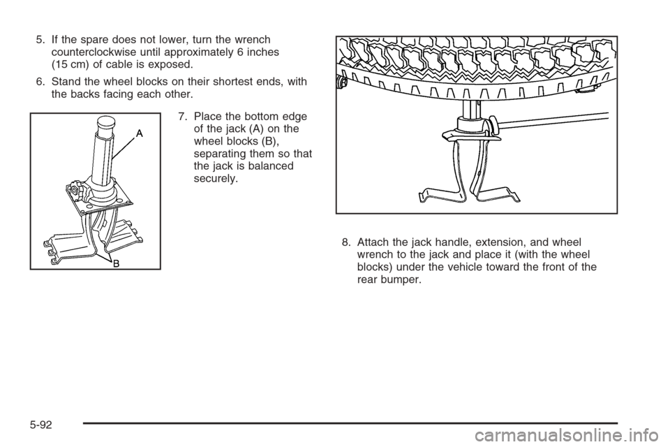 CHEVROLET AVALANCHE 2008 2.G Owners Manual 5. If the spare does not lower, turn the wrench
counterclockwise until approximately 6 inches
(15 cm) of cable is exposed.
6. Stand the wheel blocks on their shortest ends, with
the backs facing each 