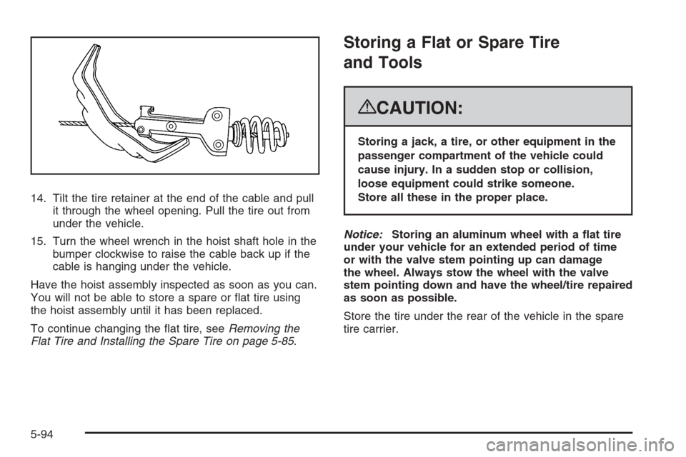 CHEVROLET AVALANCHE 2008 2.G Owners Manual 14. Tilt the tire retainer at the end of the cable and pull
it through the wheel opening. Pull the tire out from
under the vehicle.
15. Turn the wheel wrench in the hoist shaft hole in the
bumper cloc