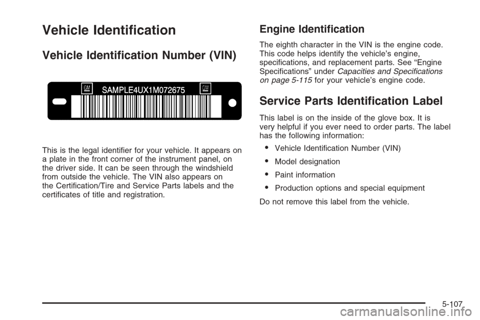 CHEVROLET AVALANCHE 2008 2.G Owners Manual Vehicle Identi�cation
Vehicle Identi�cation Number (VIN)
This is the legal identi�er for your vehicle. It appears on
a plate in the front corner of the instrument panel, on
the driver side. It can be 